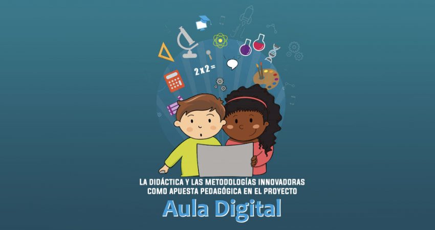 La didáctica y las metodologías innovadoras como apuesta pedagógica en el proyecto Aula Digital.